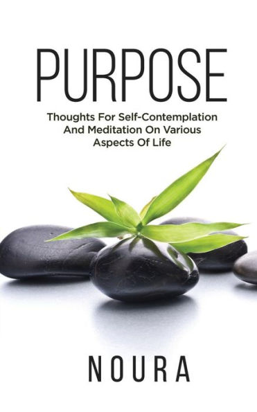 Purpose: Thoughts For Self-Contemplation And Meditation On Various Aspects Of Life