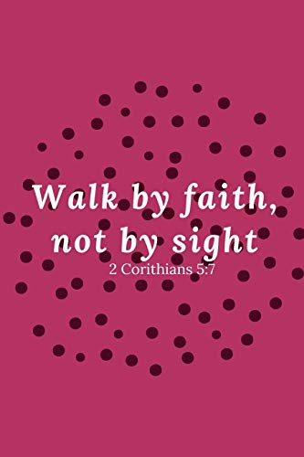 Walk By Faith, Not By Sight 2 Corinthians 5:7 - 9781094600499