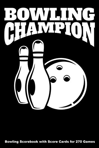 Bowling Champion: Bowling Scorebook With Score Cards For 270 Games (6X9)