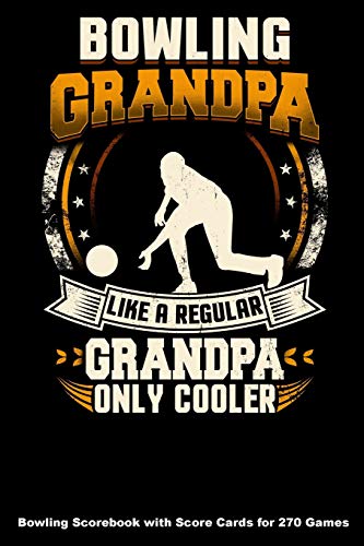 Bowling Grandpa Like A Regular Grandpa Only Cooler: Bowling Scorebook With Score Cards For 270 Games