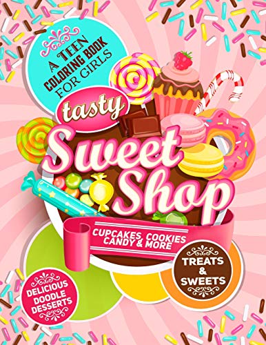 Teen Coloring Book For Girls - Sweets And Treats - Delicious Doodle Desserts: Stress Relief Coloring Books For Teenager Girls; Arts And Crafts ... Zendoodle Coloring Pages For Kids Ages 12-16
