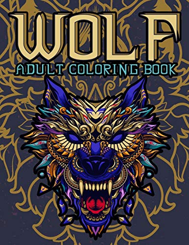 Wolf Adult Coloring Book: Wolf Coloring Books For Adults:Amazing Wolves Design,Unique Collection Of Coloring Pages,(Animal Coloring Books For Adults)