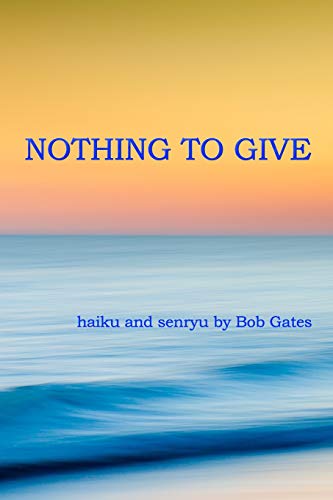 Nothing To Give: Haiku And Senryu