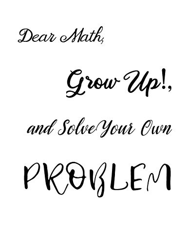 Dear Math, Grow Up!, And Solve Your Own Problem