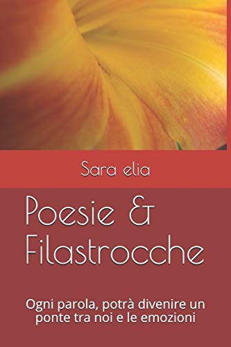 Poesie & Filastrocche: Ogni Parola, Potr? Divenire Un Ponte Tra Noi E Le Emozioni (Italian Edition)