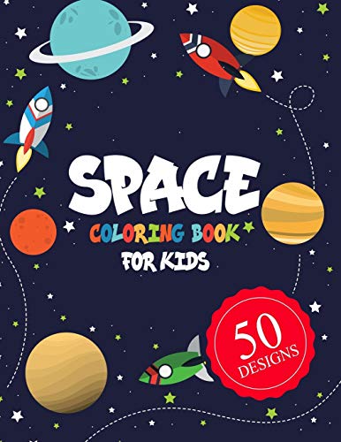 Space Coloring Book For Kids 50 Designs: Space Coloring Book For Kids:A Variety Of Space Coloring Pages For Kids,Fantastic Outer Space Coloring With ... Designs (Children's Coloring Books)