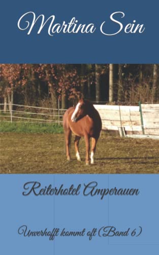 Reiterhotel Amperauen: Unverhofft Kommt Oft (German Edition)