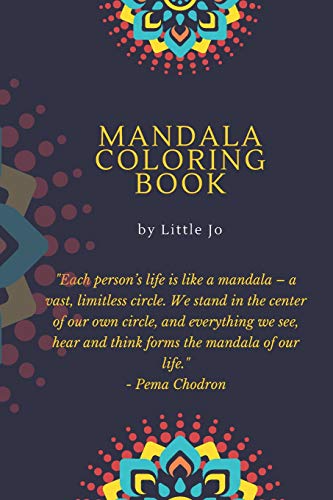 Mandala Coloring Book By Little Jo: Coloring Book For Adults: Adult Coloring Book: Mandalas And Patterns: Stress Relieving Designs For Relaxation, Fun And Calm By Little Jo