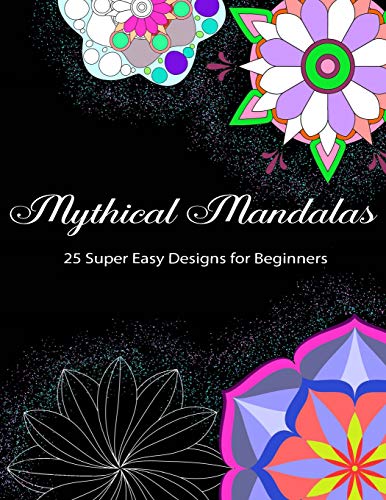 Mythical Mandalas - 25 Super Easy Designs For Beginners: Easy Skill Level Mandala Coloring Book For All Ages