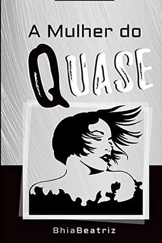 A Mulher Do Quase: Uma Jornada De Autoconhecimento Em Busca Da Plenitude (Portuguese Edition)