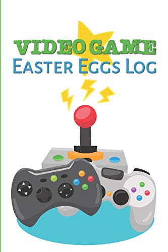 Video Game Easter Eggs Log: Track The Hidden Interactions, Cut Scenes, And Unlockable Content In Video Games
