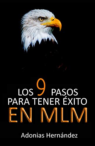 Los 9 Pasos Para Tener Éxito En Mlm (Spanish Edition)