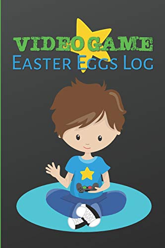 Video Game Easter Eggs Log: Track The Hidden Interactions, Cut Scenes, And Unlockable Content In Video Games - 9781095032886