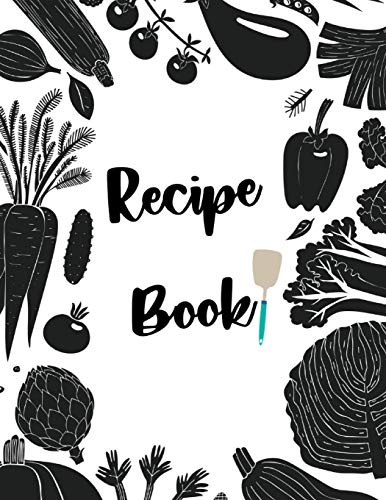 Recipe Book: Fill In Your Own Recipes