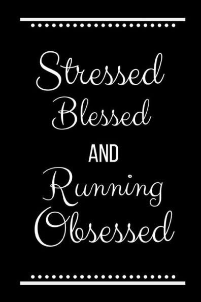 Stressed Blessed Running Obsessed: Funny Slogan-120 Pages 6 x 9