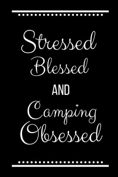 Stressed Blessed Camping Obsessed: Funny Slogan-120 Pages 6 x 9