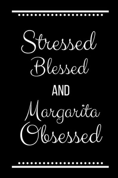 Stressed Blessed Margarita Obsessed: Funny Slogan-120 Pages 6 x 9