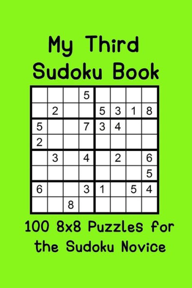 My Third Sudoku Book: 100 8x8 Puzzles for the Sudoku Novice