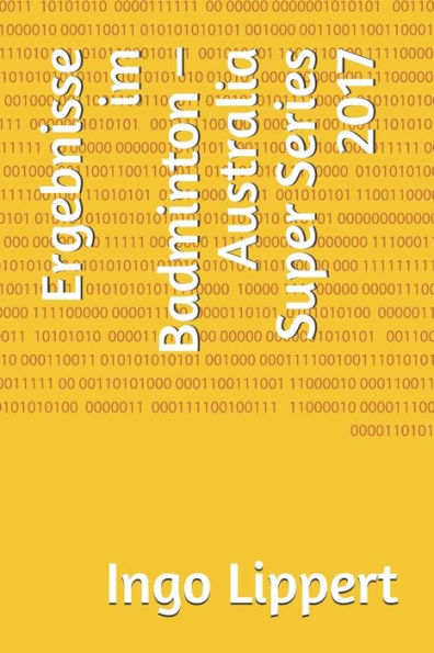 Ergebnisse Im Badminton ? Australia Super Series 2017 (Sportstatistik) (German Edition)