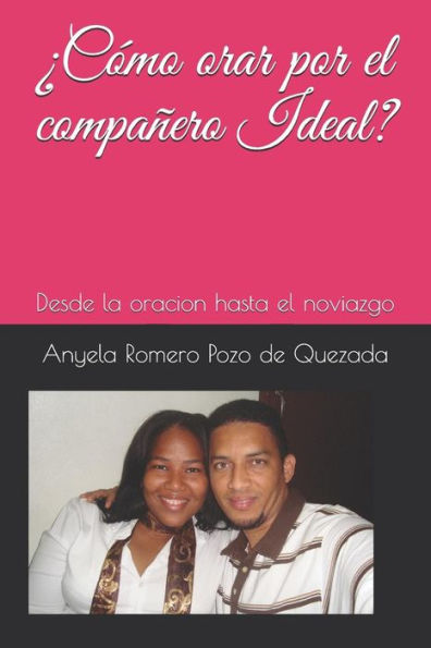 ?Como orar por el compa?ero Ideal?: Desde la oracion hasta el noviazgo (Spanish Edition)