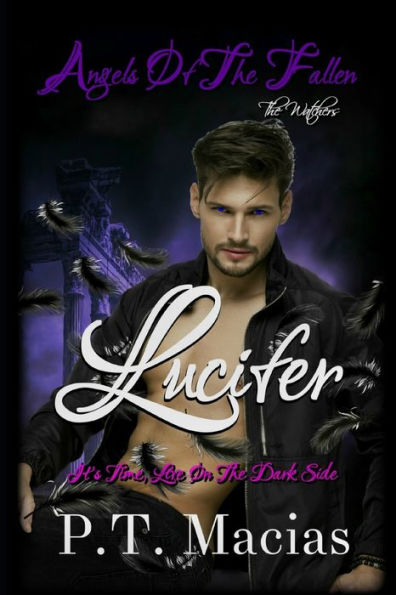 Angels Of The Fallen: Lucifer: It's Time, Live On The Dark Side (The Watchers Dark Fallen Angels Romance)
