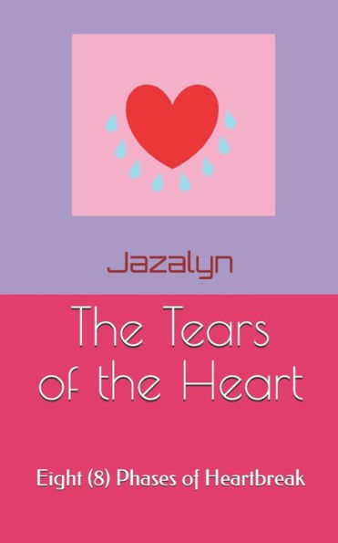 The Tears Of The Heart: Eight (8) Phases Of Heartbreak