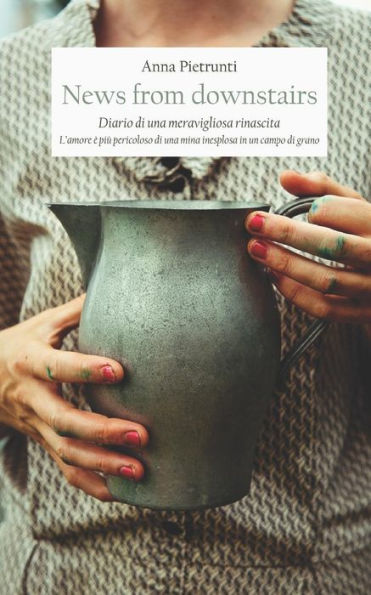News From Downstairs: L’Amore È Più Pericoloso Di Una Mina Inesplosa In Un Campo Di Grano (Italian Edition)