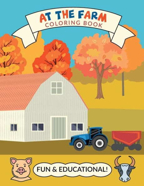 At The Farm Coloring Book: Educational Farm Coloring Book For Kids With Lots Of Easy Drawings to Colour, 8 1/2" x 11"
