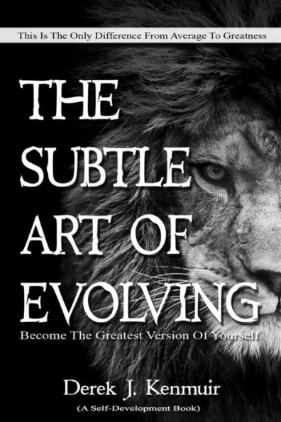 The Subtle Art of Evolving (Self-Development book): Become The Greatest Version of Yourself