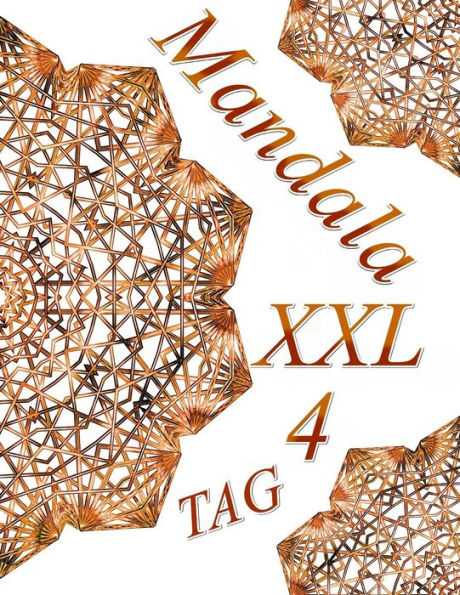 Mandala Tag 4 Xxl: Malbuch F?r Erwachsene: Entspannung Und Meditation (Mandala Tag Xxl) (German Edition)