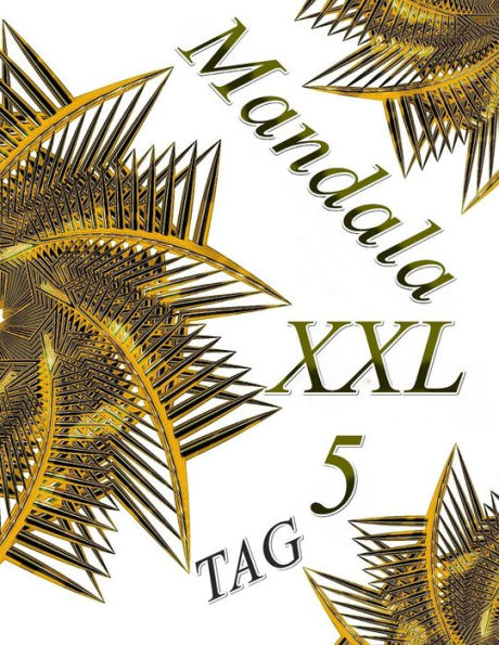 Mandala Tag 5 Xxl: Malbuch F?r Erwachsene: Entspannung Und Meditation (Mandala Tag Xxl) (German Edition)