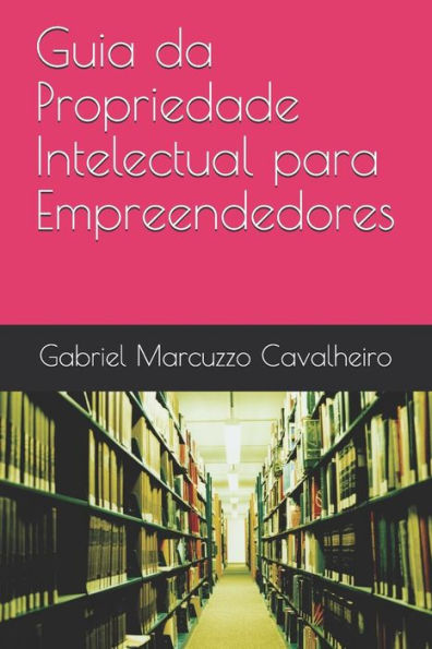 Guia Da Propriedade Intelectual Para Empreendedores (Portuguese Edition)