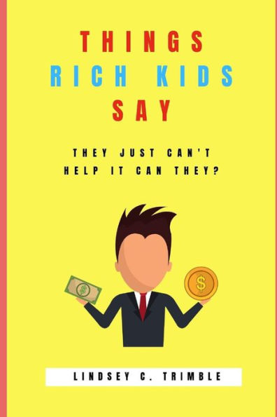Things Rich Kids Say: They Just Can't Help It Can They?