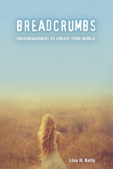 Breadcrumbs: Encouragement To Create Your World