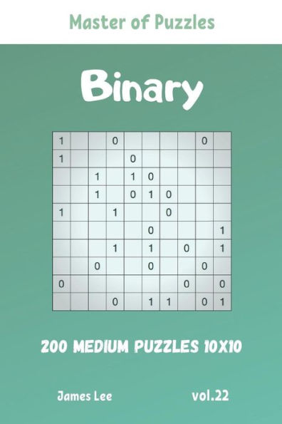 Master Of Puzzles - Binary 200 Medium Puzzles 10X10 Vol. 22