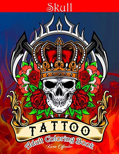 Skull Tattoo Adult Coloring Book: Stress Relieving Designs Beautiful Sugar Skulls Easy Patterns For Relaxation