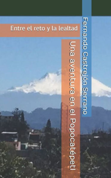 Una aventura en el Popocatopetl: Entre el reto y la lealtad (Spanish Edition)
