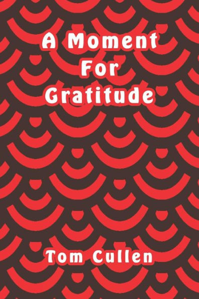 A Moment For Gratitude - 9781095795958