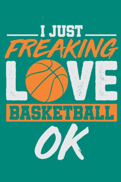 I Just Freaking Love Basketball Ok - 9781095810033