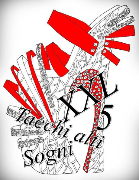 Tacchi Alti Sogni Xxl 5: Antistress Libro Da Colorare Per Adulti (Italian Edition)