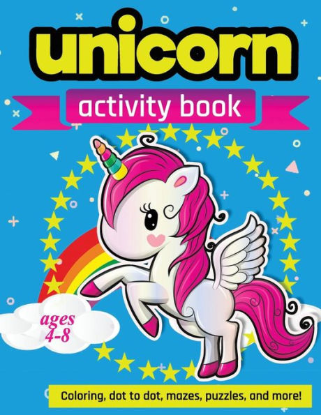 Unicorn Activity Book: For Kids Ages 4-8 | 100 Pages Of Fun Educational Activities For Kids | Coloring, Dot To Dot, Mazes, Puzzles And More!