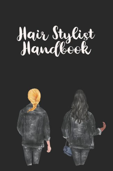 Hair Stylist Handbook: Keep Personal Track Of Clients, Appointments, And Notes