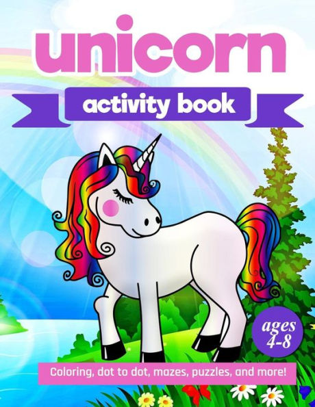Unicorn Activity Book: For Kids Ages 4-8 |100 Pages Of Fun Educational Activities For Kids | Coloring, Dot To Dot, Mazes, Puzzles And More!