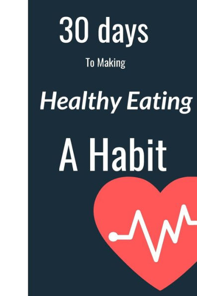 30 Days To Making Healthy Eating A Habit