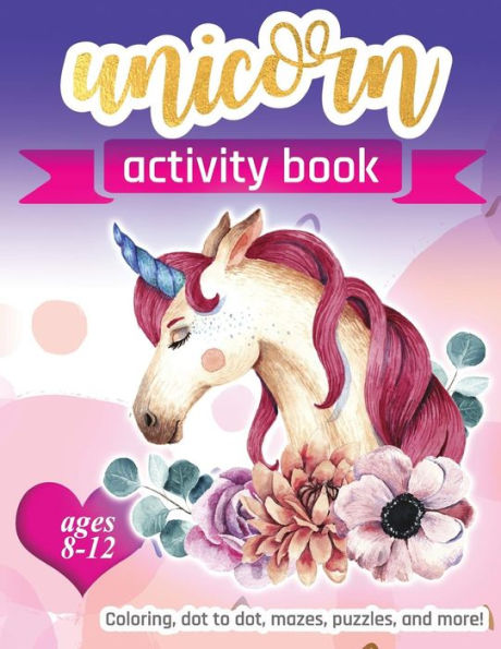 Unicorn Activity Book: For Kids Ages 8-12 | 100 Pages Of Fun Educational Activities For Kids | Coloring, Dot To Dot, Mazes, Puzzles, Word Search, And More! 8.5 X 11 Inches - 9781095955963
