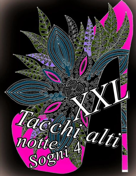 Tacchi Alti Sogni Notte Xxl 4: Antistress Libro Da Colorare Per Adulti (Italian Edition)
