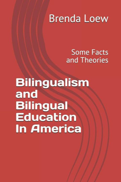 Bilingualism And Bilingual Education In America: Some Facts And Theories