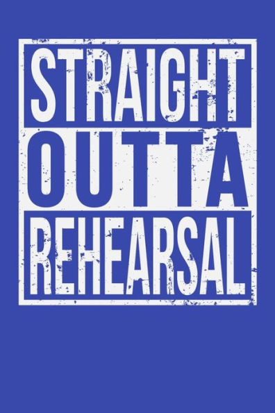 Straight Outta Rehearsal