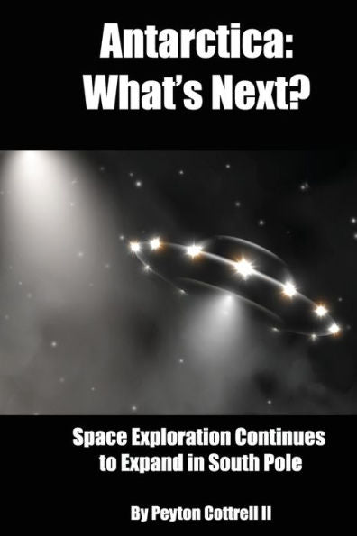Antarctica: What?ås Next?: Space Exploration Continues to Expand in the South Pole (Under the Ice in Antarctica)