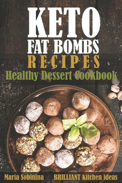 Keto Fat Bombs Recipes: Healthy Dessert Cookbook